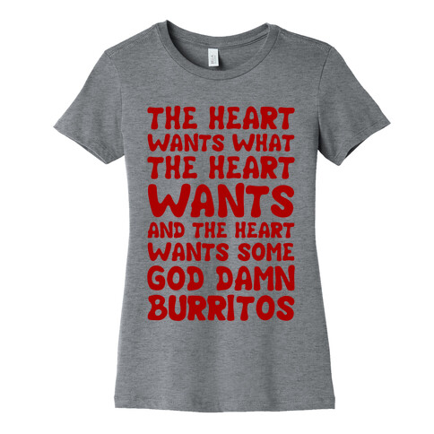 The Heart Wants Some God Damn Burritos Womens T-Shirt