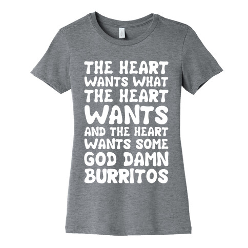 The Heart Wants Some God Damn Burritos Womens T-Shirt