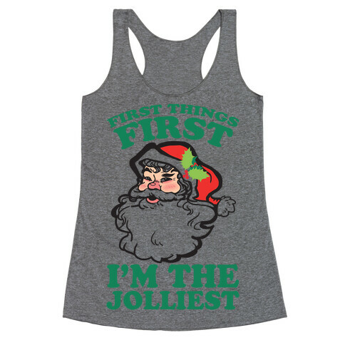 First Things First I'm The Jolliest Racerback Tank Top