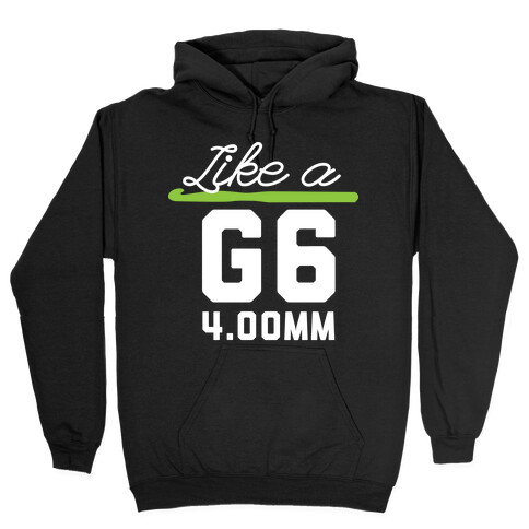 Like a G6 Hooded Sweatshirt