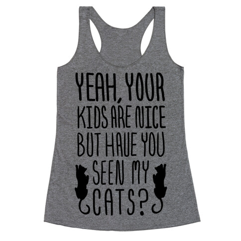 Yeah Your Kids Are Nice But Have You Seen My Cats? Racerback Tank Top