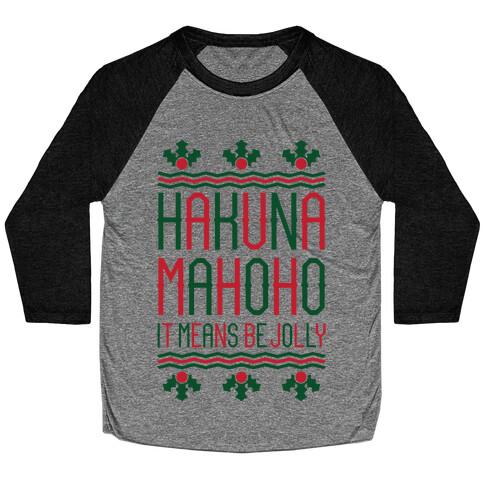 Hakuna Mahoho It Means Be Jolly Baseball Tee