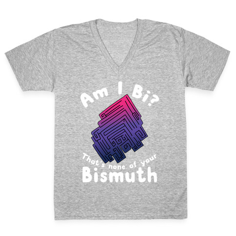 Am I Bi? That's None Of Your Bismuth V-Neck Tee Shirt