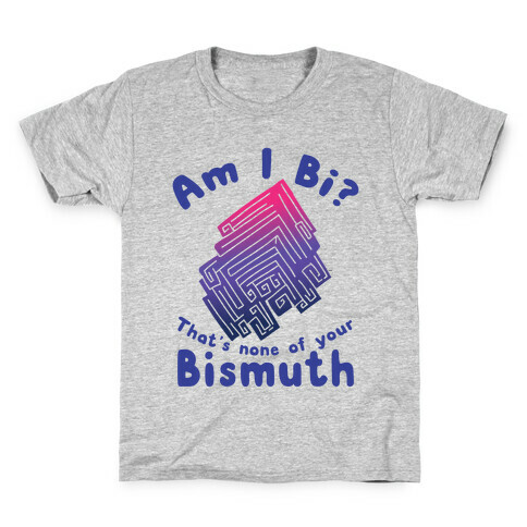Am I Bi? That's None Of Your Bismuth Kids T-Shirt