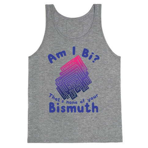 Am I Bi? That's None Of Your Bismuth Tank Top