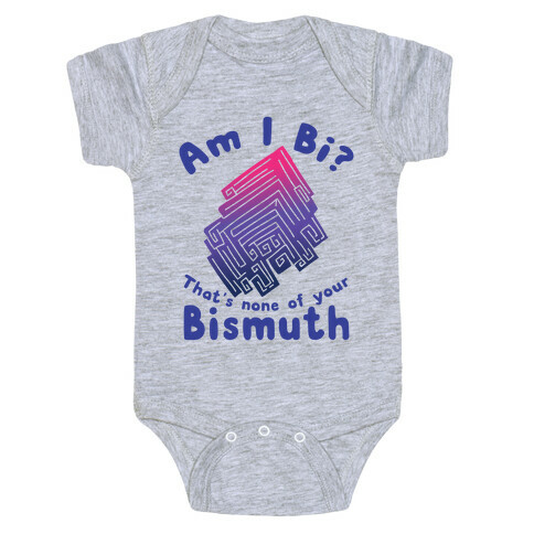 Am I Bi? That's None Of Your Bismuth Baby One-Piece