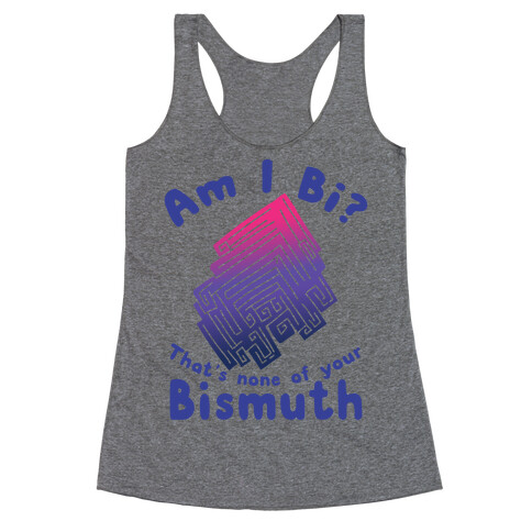 Am I Bi? That's None Of Your Bismuth Racerback Tank Top