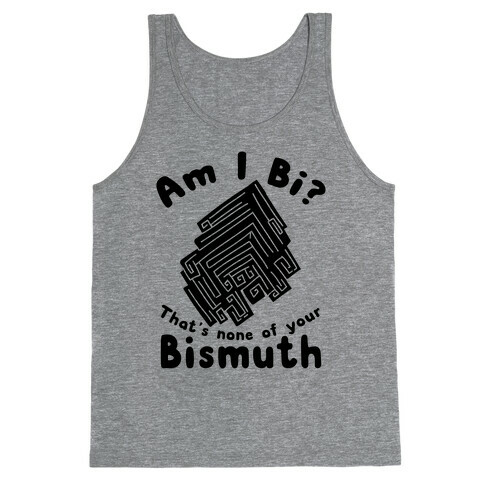 Am I Bi? That's None Of Your Bismuth Tank Top