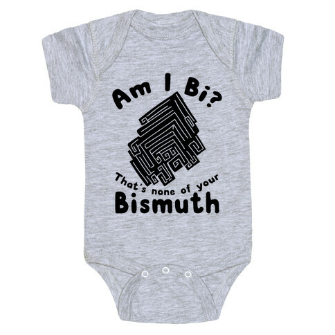 Am I Bi? That's None Of Your Bismuth Baby One-Piece