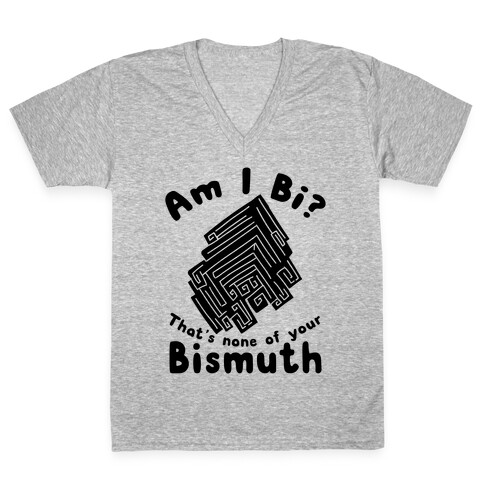 Am I Bi? That's None Of Your Bismuth V-Neck Tee Shirt