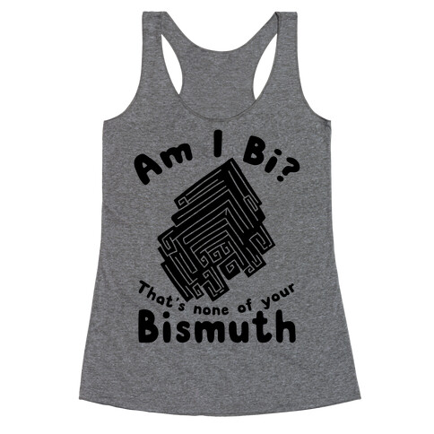 Am I Bi? That's None Of Your Bismuth Racerback Tank Top