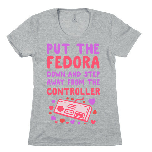 Put the Fedora Down and Step Away from the Controller Womens T-Shirt