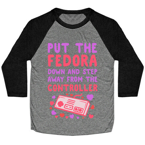 Put the Fedora Down and Step Away from the Controller Baseball Tee