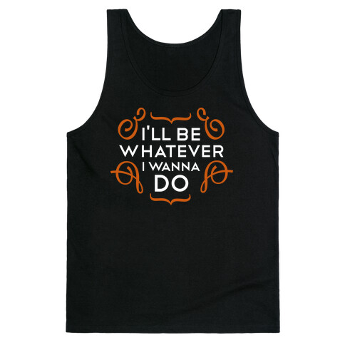 I'll Be Whatever I Wanna Do tank Tank Top