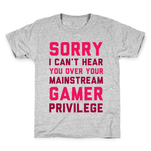 Sorry I Can't Hear You Over Your Mainstream Gamer Privilege Kids T-Shirt