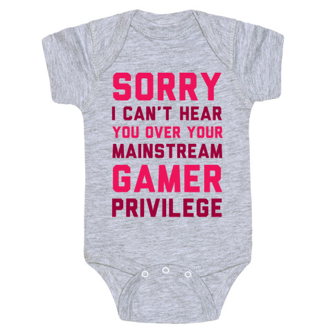 Sorry I Can't Hear You Over Your Mainstream Gamer Privilege Baby One-Piece