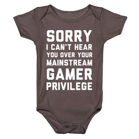 Sorry I Can't Hear You Over Your Mainstream Gamer Privilege Baby One-Piece