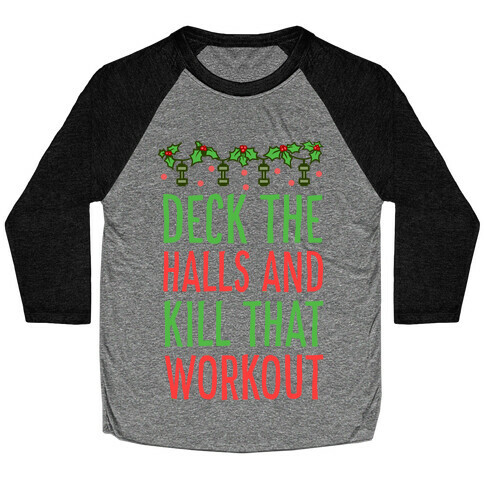 Deck The Halls and Kill That Workout Baseball Tee