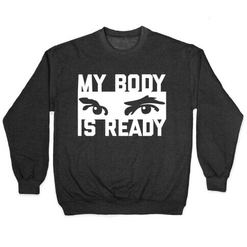 My Body is Ready Pullover