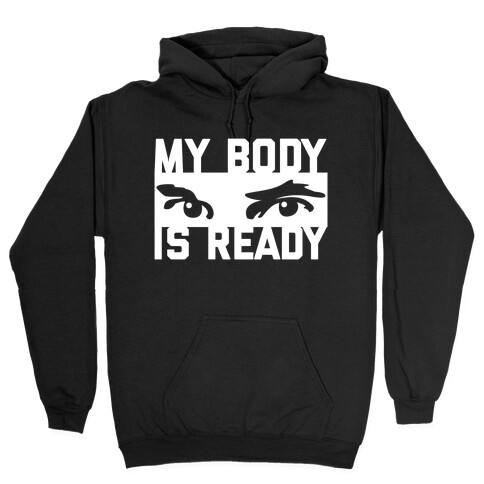 My Body is Ready Hooded Sweatshirt