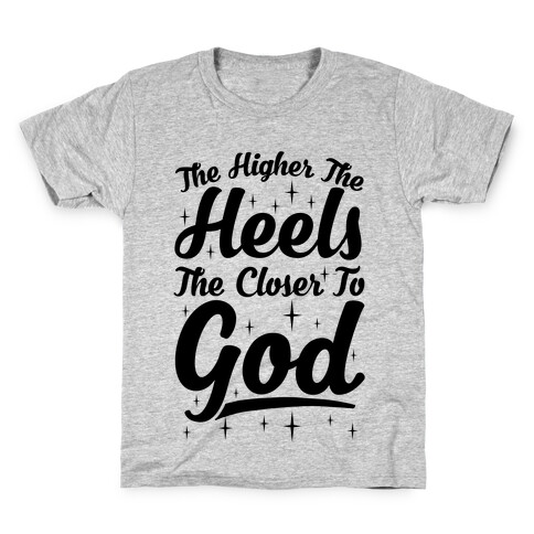 The Higher The Heels The Closer To God Kids T-Shirt