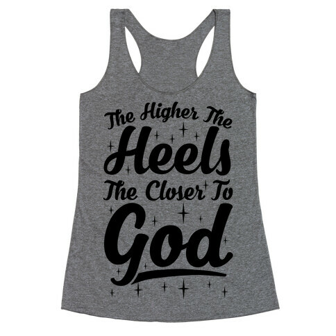 The Higher The Heels The Closer To God Racerback Tank Top