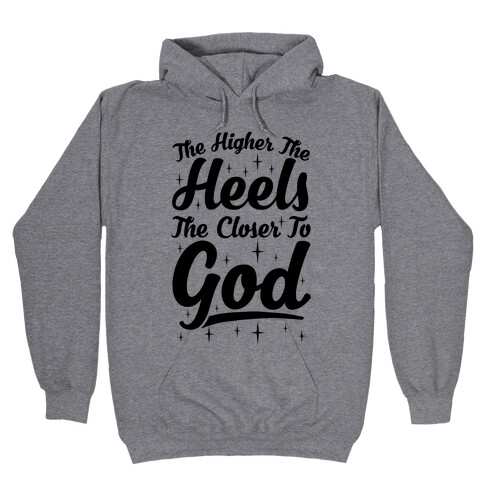 The Higher The Heels The Closer To God Hooded Sweatshirt