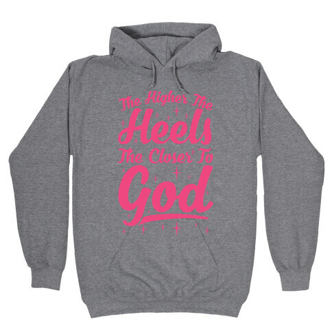 The Higher The Heels The Closer To God Hooded Sweatshirt