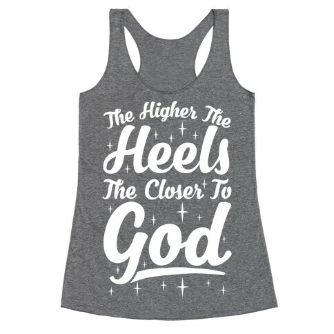 The Higher The Heels The Closer To God Racerback Tank Top
