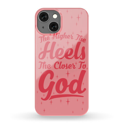 The Higher The Heels The Closer To God Phone Case