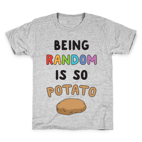 Being Random Is So Potato Kids T-Shirt