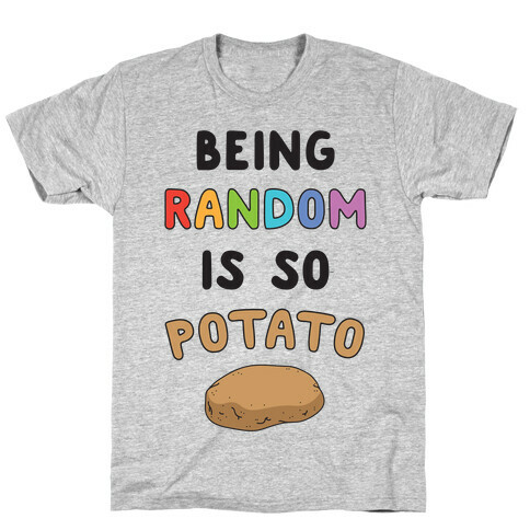 Being Random Is So Potato T-Shirt
