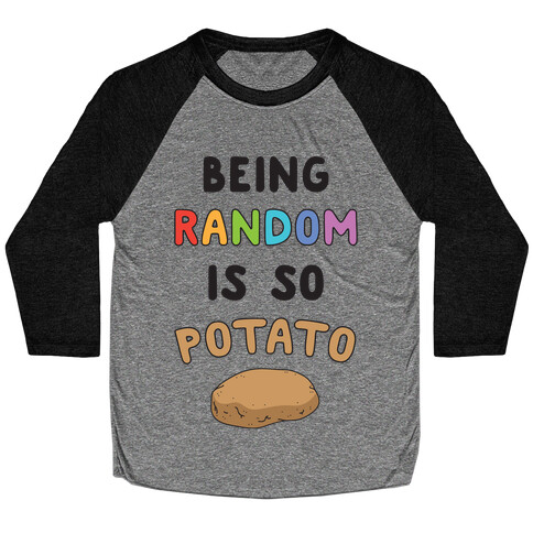 Being Random Is So Potato Baseball Tee