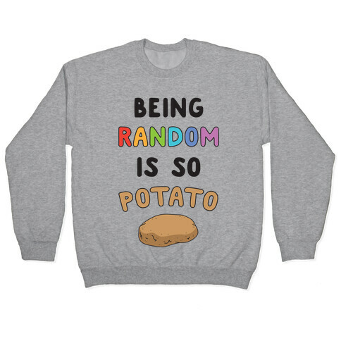 Being Random Is So Potato Pullover