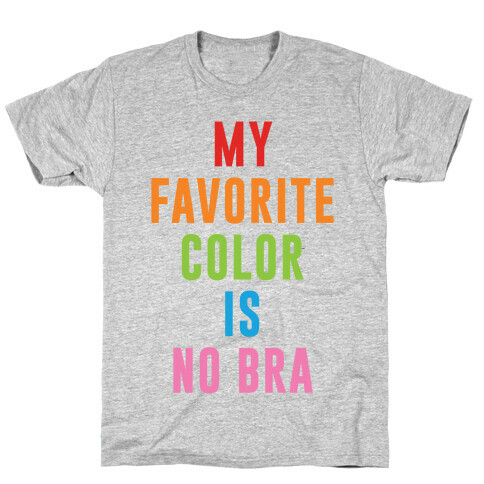 My Favorite Color Is No Bra T-Shirt