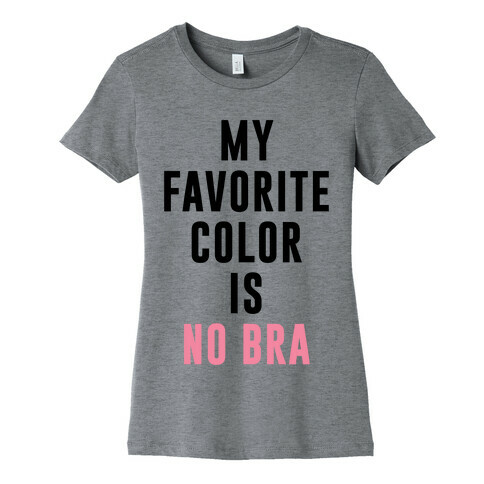 My Favorite Color Is No Bra Womens T-Shirt