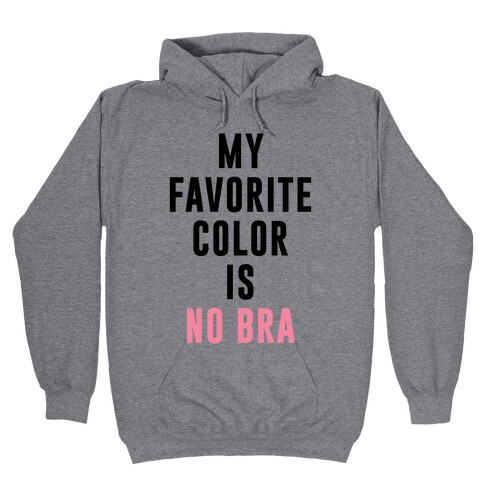 My Favorite Color Is No Bra Hooded Sweatshirt