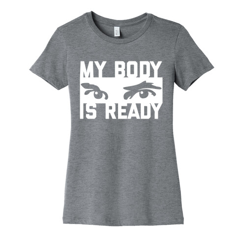 MY BODY IS READY Womens T-Shirt