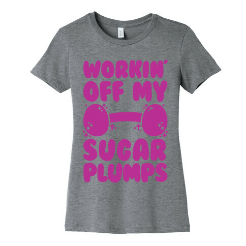 Workin' Off My Sugar Plumps Womens T-Shirt