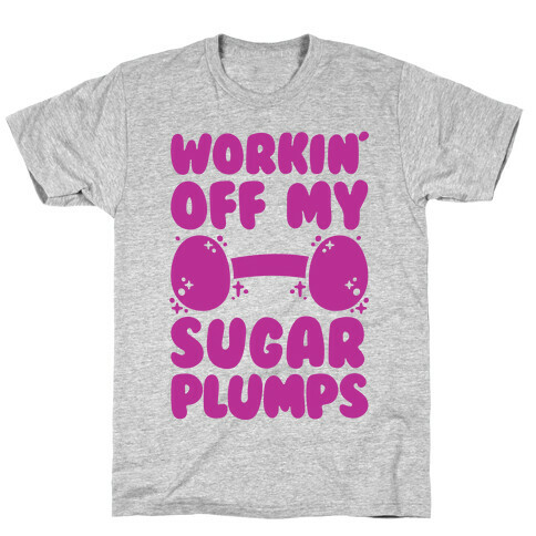 Workin' Off My Sugar Plumps T-Shirt