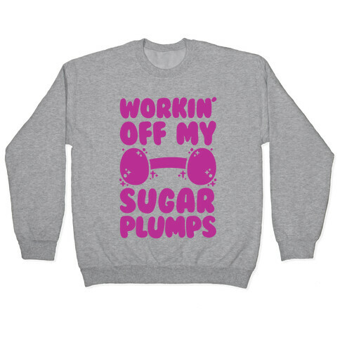 Workin' Off My Sugar Plumps Pullover
