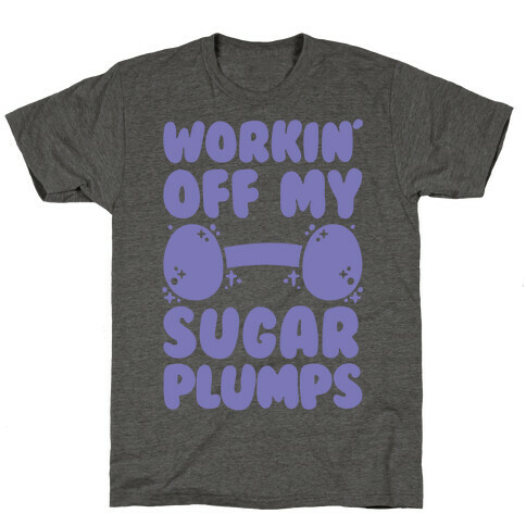 Workin' Off My Sugar Plumps T-Shirt