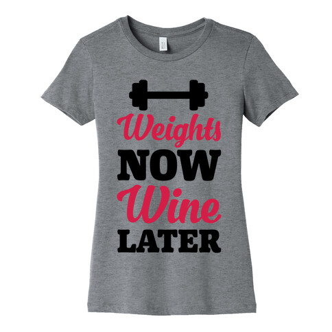 Weights Now Wine Later Womens T-Shirt