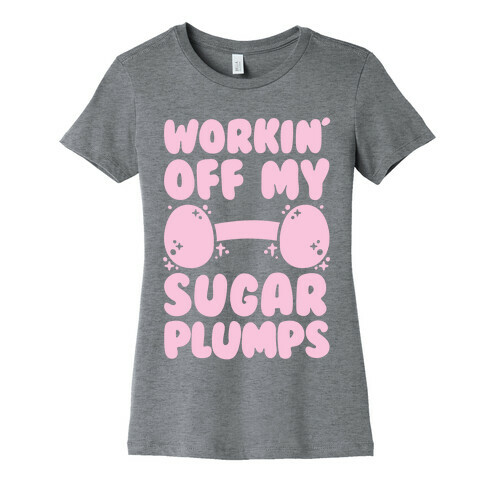 Workin' Off My Sugar Plumps Womens T-Shirt