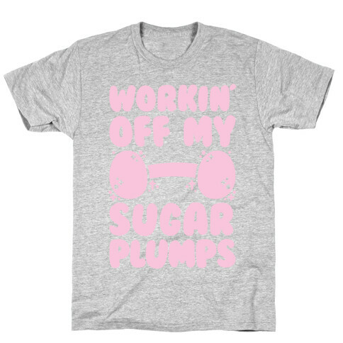 Workin' Off My Sugar Plumps T-Shirt