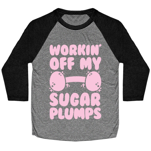 Workin' Off My Sugar Plumps Baseball Tee