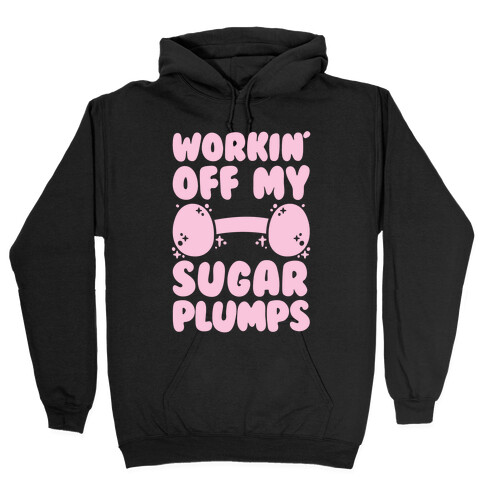 Workin' Off My Sugar Plumps Hooded Sweatshirt