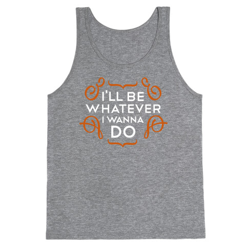 I'll Be Whatever I Wanna Do (color) Tank Top