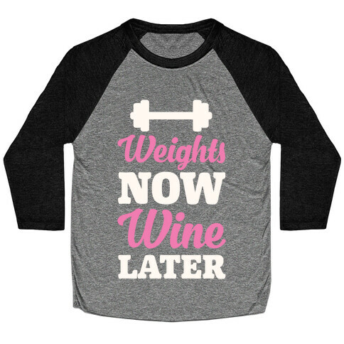 Weights Now Wine Later Baseball Tee