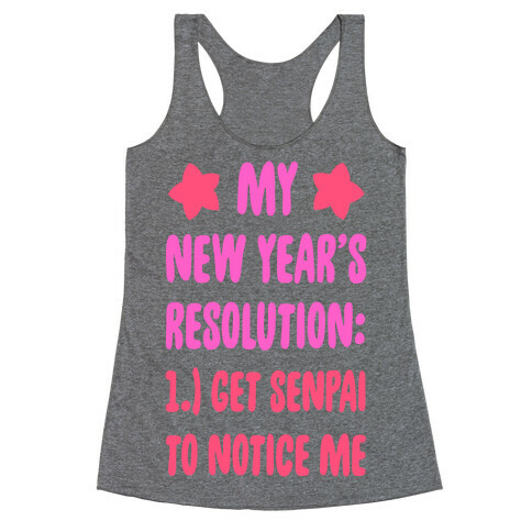 My New Year's Resolution: Get Senpai to Notice Me. Racerback Tank Top